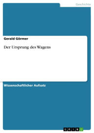 Title: Der Ursprung des Wagens, Author: Gerald Görmer