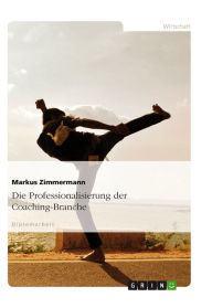 Title: Die Professionalisierung der Coaching-Branche, Author: Markus Zimmermann