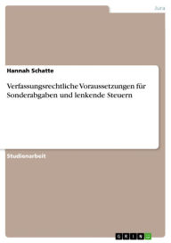 Title: Verfassungsrechtliche Voraussetzungen für Sonderabgaben und lenkende Steuern, Author: Hannah Schatte