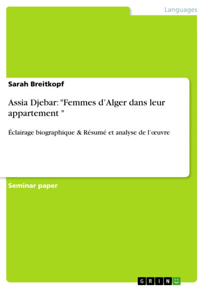 Assia Djebar: Femmes d'Alger dans leur appartement : Éclairage biographique & Résumé et analyse de l'ouvre