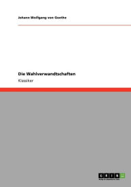 Title: Die Wahlverwandtschaften, Author: Johann Wolfgang von Goethe