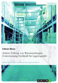 Title: Äußere Prüfung von Warensendungen (Unterweisung Fachkraft für Lagerlogistik), Author: Fabian Bloos