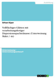 Title: Vollflächiges Glätten mit verarbeitungsfertiger Dispersionsspachtelmasse (Unterweisung Maler / -in), Author: Orhan Kiper