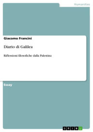 Title: Diario di Galilea: Riflessioni filosofiche dalla Palestina, Author: Giacomo Francini