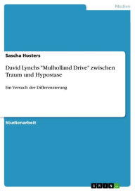 Title: David Lynchs 'Mulholland Drive' zwischen Traum und Hypostase: Ein Versuch der Differenzierung, Author: Sascha Hosters