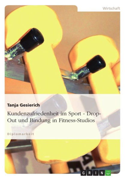 Kundenzufriedenheit im Sport: Drop-Out und Bindung in Fitness-Studios: Drop-Out und Bindung in Fitness-Studios