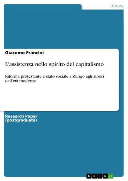 L'assistenza nello spirito del capitalismo: Riforma protestante e stato sociale a Zurigo agli albori dell'età moderna