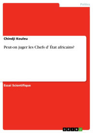 Title: Peut-on juger les Chefs d' État africains?, Author: Chindji Kouleu