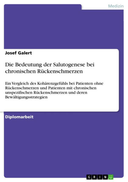 Die Bedeutung der Salutogenese bei chronischen Rückenschmerzen: Ein Vergleich des Kohärenzgefühls bei Patienten ohne Rückenschmerzen und Patienten mit chronischen unspezifischen Rückenschmerzen und deren Bewältigungsstrategien