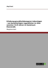 Erhebung Gesundheitsbezogener Lebenslagen - Von Benachteiligten Jugendlichen Im Alter Zwischen 14-25 Jahren Im Sozialraum Elsenstra E