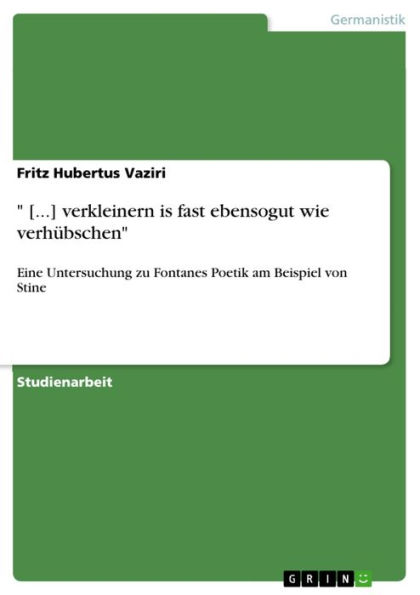 ' [...] verkleinern is fast ebensogut wie verhübschen': Eine Untersuchung zu Fontanes Poetik am Beispiel von Stine