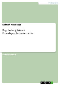 Title: Begründung frühen Fremdsprachenunterrichts, Author: Kathrin Niemeyer