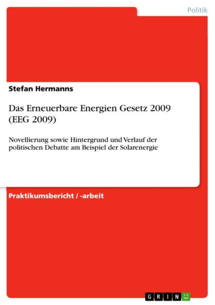 Das Erneuerbare Energien Gesetz 2009 (EEG 2009): Novellierung sowie Hintergrund und Verlauf der politischen Debatte am Beispiel der Solarenergie