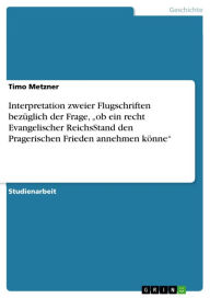 Title: Interpretation zweier Flugschriften bezüglich der Frage, 'ob ein recht Evangelischer ReichsStand den Pragerischen Frieden annehmen könne', Author: Timo Metzner