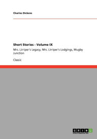 Title: Short Stories - Volume IX: Mrs. Lirriper's Legacy, Mrs. Lirriper's Lodgings, Mugby Junction, Author: Charles Dickens