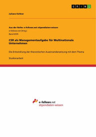 Title: CSR als Managementaufgabe für Multinationale Unternehmen: Die Entwicklung der theoretischen Auseinandersetzung mit dem Thema, Author: Juliane Kellner