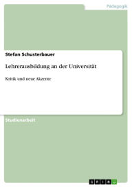 Title: Lehrerausbildung an der Universität: Kritik und neue Akzente, Author: Stefan Schusterbauer