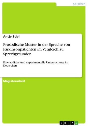 Prosodische Muster in der Sprache von Parkinsonpatienten im Vergleich zu Sprechgesunden: Eine auditive und experimentelle Untersuchung im Deutschen