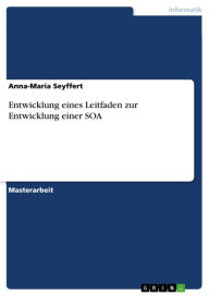 Title: Entwicklung eines Leitfaden zur Entwicklung einer SOA, Author: Anna-Maria Seyffert
