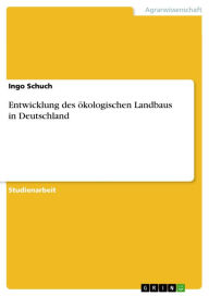 Title: Entwicklung des ökologischen Landbaus in Deutschland, Author: Ingo Schuch