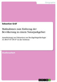 Title: Maßnahmen zum Einbezug der Bevölkerung in einem Naturparkgebiet: Ausarbeitung zur Exkursion zur Hochgebirgsökologie 31.08.07-07.09.07 in der Schweiz, Author: Sebastian Gräf
