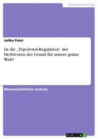 Title: Ist die 'Top-down-Regulation' der Herbivoren der Grund für unsere grüne Welt?, Author: Julika Pulst