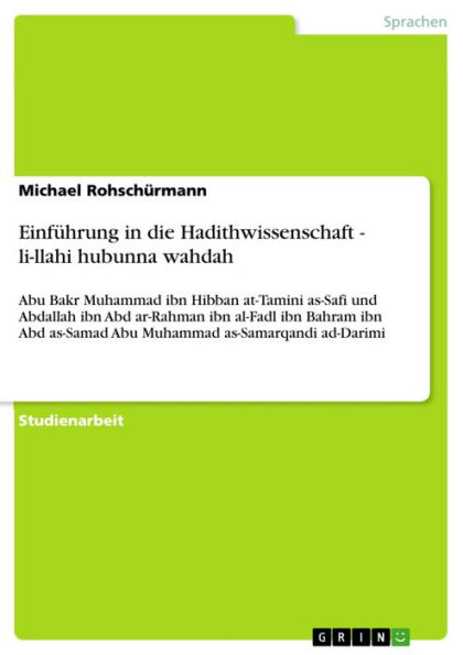 Einführung in die Hadithwissenschaft - li-llahi hubunna wahdah: Abu Bakr Muhammad ibn Hibban at-Tamini as-Safi und Abdallah ibn Abd ar-Rahman ibn al-Fadl ibn Bahram ibn Abd as-Samad Abu Muhammad as-Samarqandi ad-Darimi