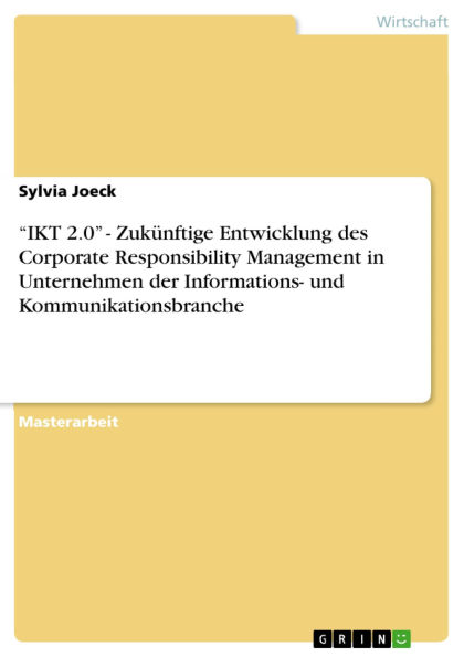 IKT 2.0 - Zukünftige Entwicklung des Corporate Responsibility Management in Unternehmen der Informations- und Kommunikationsbranche