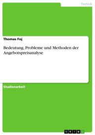 Title: Bedeutung, Probleme und Methoden der Angebotspreisanalyse, Author: Thomas Foj