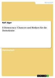 Title: E-Democracy: Chancen und Risiken für die Demokratie, Author: Ralf Jäger