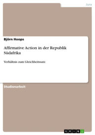 Title: Affirmative Action in der Republik Südafrika: Verhältnis zum Gleichheitssatz, Author: Björn Hoops