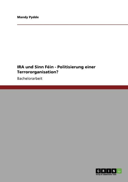 IRA und Sinn Féin - Politisierung einer Terrororganisation?