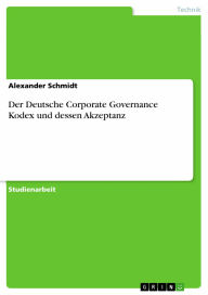 Title: Der Deutsche Corporate Governance Kodex und dessen Akzeptanz, Author: Alexander Schmidt