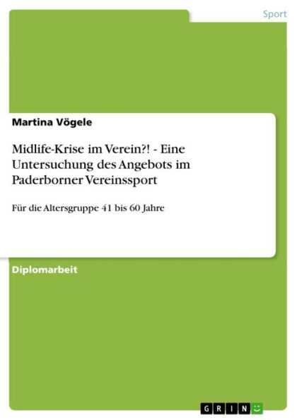 Midlife-Krise im Verein?! - Eine Untersuchung des Angebots im Paderborner Vereinssport: Für die Altersgruppe 41 bis 60 Jahre