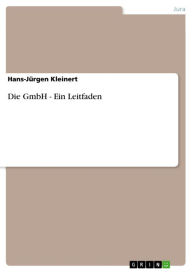 Title: Die GmbH - Ein Leitfaden, Author: Hans-Jürgen Kleinert