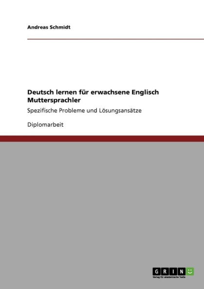 Deutsch lernen fï¿½r erwachsene Englisch Muttersprachler: Spezifische Probleme und Lï¿½sungsansï¿½tze