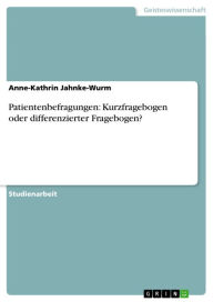 Title: Patientenbefragungen: Kurzfragebogen oder differenzierter Fragebogen?, Author: Anne-Kathrin Jahnke-Wurm