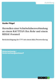 Title: Herstellen einer Schiebehülsenverbindung an einem RAUTITAN flex Rohr und einem REHAU-Formteil: Berücksichtigung der UVV mit einem Akku Presswerkzeug, Author: Guido Flügel