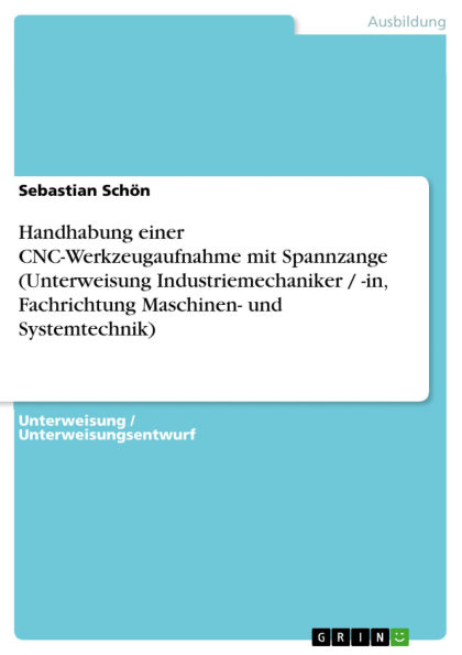 Handhabung einer CNC-Werkzeugaufnahme mit Spannzange (Unterweisung Industriemechaniker / -in, Fachrichtung Maschinen- und Systemtechnik)