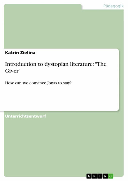 Introduction To Dystopian Literature The Giver How Can We Convince Jonas To Stay By Katrin 8086