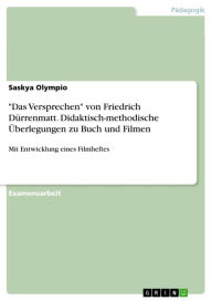 Title: 'Das Versprechen' von Friedrich Dürrenmatt. Didaktisch-methodische Überlegungen zu Buch und Filmen: Mit Entwicklung eines Filmheftes, Author: Saskya Olympio