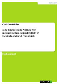 Title: Eine linguistische Analyse von medizinischen Beipackzetteln in Deutschland und Frankreich, Author: Christine Müller