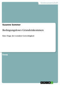 Title: Bedingungsloses Grundeinkommen: Eine Frage der sozialen Gerechtigkeit, Author: Susanne Sommer