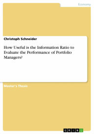 Title: How Useful is the Information Ratio to Evaluate the Performance of Portfolio Managers?, Author: Christoph Schneider