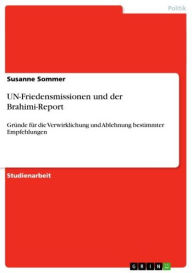 Title: UN-Friedensmissionen und der Brahimi-Report: Gründe für die Verwirklichung und Ablehnung bestimmter Empfehlungen, Author: Susanne Sommer