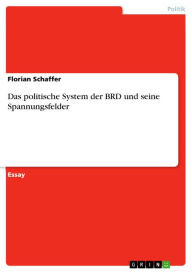 Title: Das politische System der BRD und seine Spannungsfelder, Author: Florian Schaffer