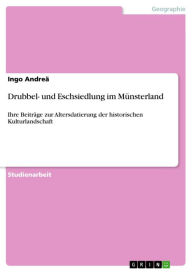 Title: Drubbel- und Eschsiedlung im Münsterland: Ihre Beiträge zur Altersdatierung der historischen Kulturlandschaft, Author: Ingo Andreä