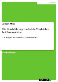 Title: Die Durchführung von Soll-Ist-Vergleichen bei Bauprojekten: Am Beispiel der Hochtief Construction AG, Author: Jochen Mller