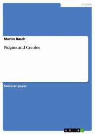 Title: Pidgins and Creoles, Author: Martin Basch