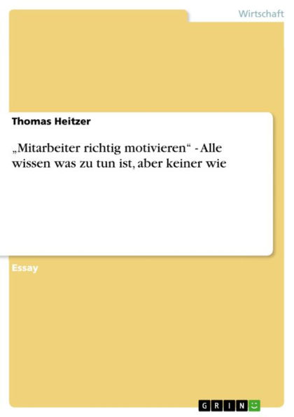 'Mitarbeiter richtig motivieren' - Alle wissen was zu tun ist, aber keiner wie: Alle wissen was zu tun ist, aber keiner wie